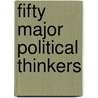 Fifty Major Political Thinkers by R.W. Dyson