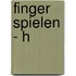 Finger spielen - H