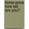 Fisher-Price How Tall Are You? door Fisher-Price