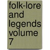 Folk-Lore and Legends Volume 7 door C. J T.