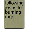Following Jesus To Burning Man by Kerry D. Mcroberts