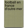 Football En France D'Outre-Mer door Source Wikipedia
