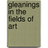 Gleanings in the Fields of Art