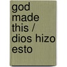 God Made This / Dios Hizo Esto by Kym Anderson Wilhite M. Ed