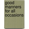 Good Manners For All Occasions by Margaret Elizabeth Munson Sangster