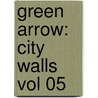 Green Arrow: City Walls Vol 05 door Judd Winick
