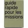 Guide Rapide Pour Les Missions door Food and Agriculture Organization of the United Nations