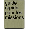 Guide Rapide Pour Les Missions by Food and Agriculture Organization of the United Nations