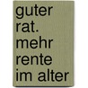 Guter Rat. Mehr Rente im Alter by Jörg Baumgarten