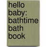 Hello Baby: Bathtime Bath Book by Roger Priddy