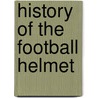 History of the Football Helmet door Ronald Cohn