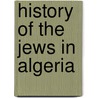 History of the Jews in Algeria by Ronald Cohn