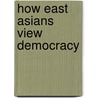 How East Asians View Democracy door Yun-han Chu