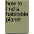 How to Find a Habitable Planet