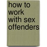 How to Work with Sex Offenders door Rudy Flora