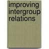 Improving Intergroup Relations door Ulrich Wagner