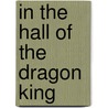 In The Hall Of The Dragon King door Thomas Nelson Publishers