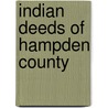 Indian Deeds of Hampden County door Wright Harry Andrew