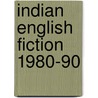 Indian English Fiction 1980-90 by Nilfuer E. Bharucha