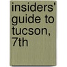 Insiders' Guide to Tucson, 7th by Mary Paganelli