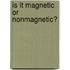 Is it Magnetic or Nonmagnetic?