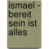 Ismael - Bereit sein ist alles by Michael Gerard Bauer