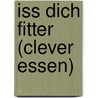 Iss Dich fitter (Clever essen) by Sebastian Weber