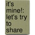 It's Mine!: Let's Try To Share