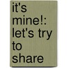 It's Mine!: Let's Try To Share door Janine Amos