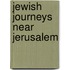 Jewish Journeys Near Jerusalem