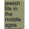 Jewish Life In The Middle Ages by Israel Abrahams