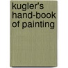 Kugler's Hand-Book of Painting door Franz Kugler