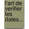L'Art De Verifier Les Dates... door Nicolas Viton Saint De Allais