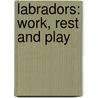 Labradors: Work, Rest And Play door Nick Ridley
