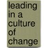 Leading In A Culture Of Change