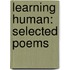 Learning Human: Selected Poems