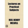 Lectures on Practical Subjects door B. D Rev Henry Melvill