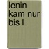 Lenin kam nur bis L