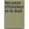 Les Jurys D'Honneur Et Le Duel by Gabriel Letainturier-Fradin