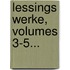 Lessings Werke, Volumes 3-5...