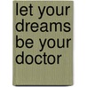 Let Your Dreams Be Your Doctor door Arlene Shovald