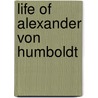 Life Of Alexander Von Humboldt door Robert Avé-Lallemant