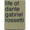 Life Of Dante Gabriel Rossetti by Joseph Knight