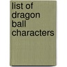 List of Dragon Ball Characters door Ronald Cohn