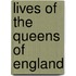 Lives Of The Queens Of England
