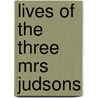 Lives Of The Three Mrs Judsons door Arabella Stuart