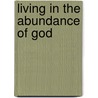 Living in the Abundance of God door John Osteen