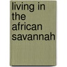 Living in the African Savannah door Nicola Barber
