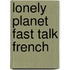 Lonely Planet Fast Talk French