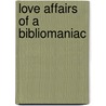 Love Affairs of a Bibliomaniac door Roswell Martin Field